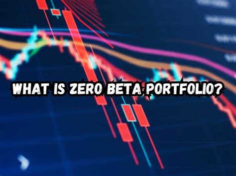 The Power of a Zero Beta Portfolio: A Comprehensive Guide.
